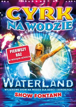 Płock Wydarzenie Inne wydarzenie Cyrk na Wodzie WATERLAND "SHOW FONTANN"