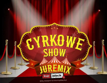 Staroźreby Wydarzenie Inne wydarzenie Cyrk Juremix - nowoczesny spektakl cyrkowy z udziałem artystów ze znanych programów telewizyjnych